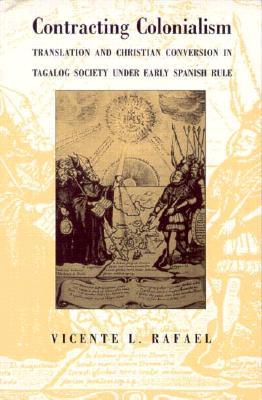 Contracting Colonialism: Translation and Christian Conversion in Tagalog Society Under Early Spanish Rule (Paperback)