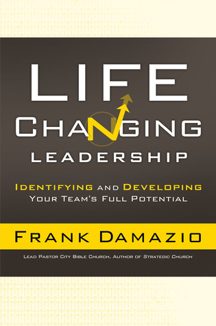 Life Changing Leadership: Identifying and Developing Your Team's Full Potential