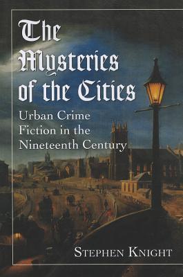 The Mysteries of the Cities: Urban Crime Fiction in the Nineteenth Century (Paperback)