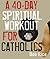 A 40-Day Spiritual Workout for Catholics by Bob Rice