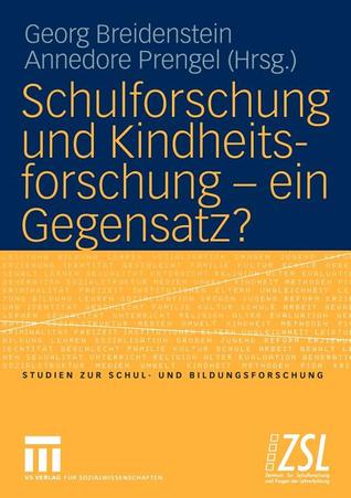 Schulforschung und Kindheitsforschung ― ein Gegensatz? (Studien zur Schul- und Bildungsforschung, 20) (German Edition)