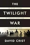 The Twilight War by David Crist The Twilight War by David Crist