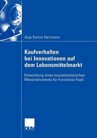Kaufverhalten bei Innovationen auf dem Lebensmittelmarkt: Entwicklung eines kausalanalytischen Messinstruments für Functional Food