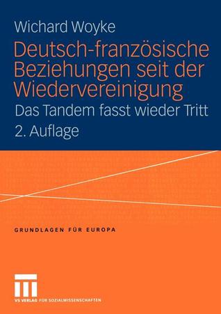 Deutsch-französische Beziehungen seit der Wiedervereinigung: Das Tandem fasst wieder Tritt (Grundlagen für Europa, 5) (German Edition)