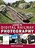 A Guide To Digital Railway Photography