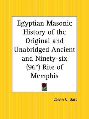 Egyptian Masonic History of the Original and Unabridged Ancient and Ninety-Six 96th Degree Rite of Memphis (Paperback)