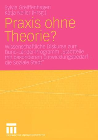 Praxis ohne Theorie?: Wissenschaftliche Diskurse zum Bund-Länder-Programm „Stadtteile mit besonderem Entwicklungsbedarf ― die Soziale Stadt“