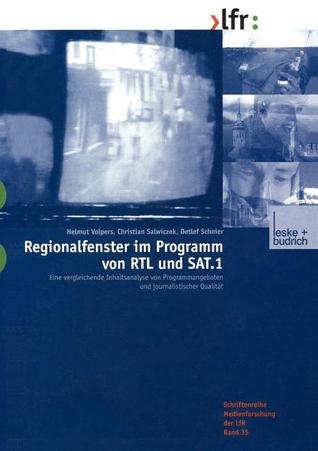Regionalfenster im Programm von RTL und SAT.1: Eine vergleichende Inhaltsanalyse von Programmangeboten und journalistischer Qualität (Schriftenreihe ... für Medien in NRW, 35) (German Edition)