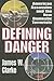 Defining Danger by James W. Clarke