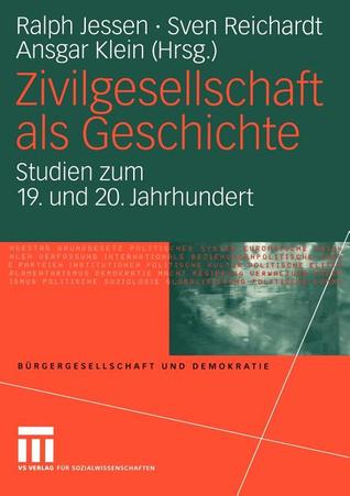 Zivilgesellschaft als Geschichte: Studien zum 19. und 20. Jahrhundert (Bürgergesellschaft und Demokratie, 13) (German Edition)