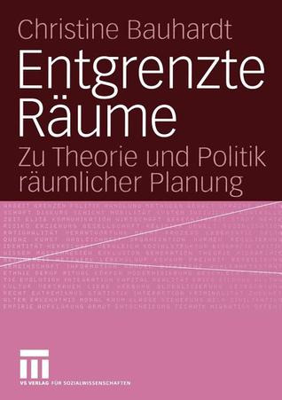 Entgrenzte Räume: Zu Theorie und Politik räumlicher Planung (German Edition)