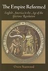 The Empire Reformed: English America in the Age of the Glorious Revolution (Early American Studies) The Empire Reformed: English America in the Age of the Glorious Revolution (Early American Studies)