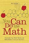You Can Do the Math: Overcome Your Math Phobia and Make Better Financial Decisions You Can Do the Math: Overcome Your Math Phobia and Make Better Financial Decisions