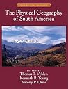 The Physical Geography of South America (Oxford Regional Environments) The Physical Geography of South America (Oxford Regional Environments)