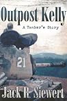 Outpost Kelly: A Tanker's Story