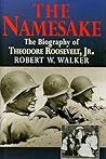 The Namesake: The Biography of Theodore Roosevelt, Jr.