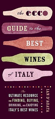 The Ecco Guide to the Best Wines of Italy: The Ultimate Resource for Finding, Buying, Drinking, and Enjoying Italy's Best Wines (Paperback)