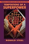Temptations of a Superpower (The Joanna Jackson Goldman Memorial Lectures on American Civilization and Government)