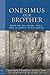 Onesimus Our Brother: Reading Religion, Race, and Culture in Philemon (Paul in Critical Contexts)