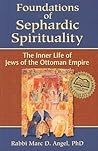 Foundations of Sephardic Spirituality: The Inner Life of Jews of the Ottoman Empire