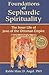 Foundations of Sephardic Spirituality by Marc D. Angel