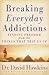 Breaking Everyday Addiction...