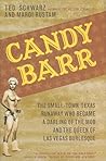 Candy Barr: The Small-Town Texas Runaway Who Became a Darling of the Mob and the Queen of Las Vegas Burlesque