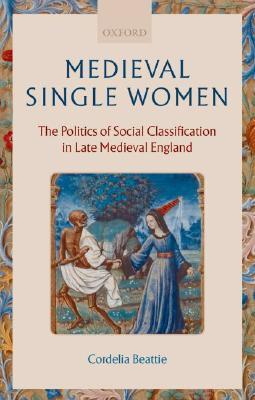 Medieval Single Women: The Politics of Social Classification in Late Medieval England (Hardcover)