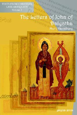 The Letters of John of Dalyatha (Texts from Christian Late Antiquity)
