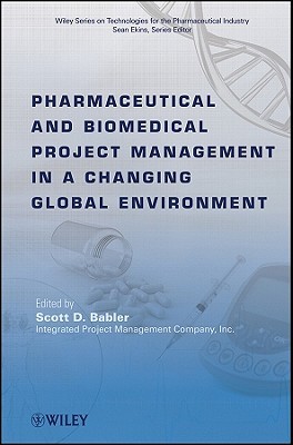 Pharmaceutical and Biomedical Project Management in a Changing Global Environment (Wiley Series on Technologies for the Pharmaceutical Industry)