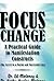 Focus Change: A Practical Guide to Manifestation Constructs (The Secret to a Potent and Successful Life)