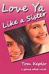 Love Ya Like a Sister by Tom Kepler Love Ya Like a Sister by Tom Kepler