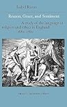 Reason, Grace, and Sentiment, Volume 2: Shaftesbury to Hume: A Study of the Language of Religion and Ethics in England, 1660-1780 (Cambridge Studies in English Literature and Thought) Reason, Grace, and Sentiment, Volume 2: Shaftesbury to Hume: A Study of the Language of Religion and Ethics in England, 1660-1780 (Cambridge Studies in English Literature and Thought)
