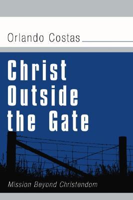 Christ Outside the Gate: Mission Beyond Christendom (Paperback)