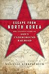 Escape from North Korea: The Untold Story of Asia's Underground Railroad