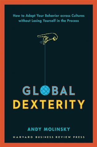 Global Dexterity: How to Adapt Your Behavior Across Cultures without Losing Yourself in the Process (Hardcover)