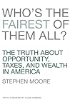 Who's the Fairest of Them All? The Truth about Opportunity, Taxes, and Wealth in America Who's the Fairest of Them All? The Truth about Opportunity, Taxes, and Wealth in America