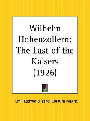 Wilhelm Hohenzollern: The Last of the Kaisers (Paperback)