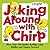 Joking Around with Chirp: More Than 130 Feather-Ruffling Jokes, Riddles, and Tongue Twisters!
