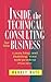 Inside the Technical Consulting Business: Launching and Building Your Independent Practice
