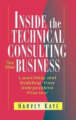 Inside the Technical Consulting Business: Launching and Building Your Independent Practice (Hardcover)