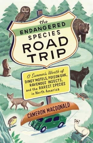 The Endangered Species Road Trip: A Summer's Worth of Dingy Motels, Poison Oak, Ravenous Insects, and the Rarest Species in North America