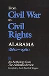From Civil War to Civil Rights, Alabama 1860–1960: An Anthology from The Alabama Review From Civil War to Civil Rights, Alabama 1860–1960: An Anthology from The Alabama Review