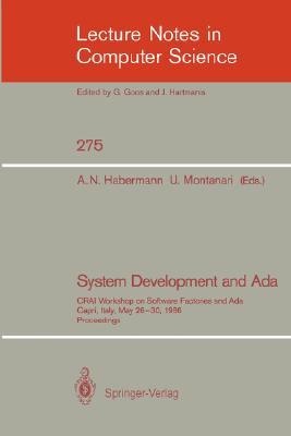 System Development and Ada: CRAI Workshop on Software Factories and Ada, Capri, Italy, May 26-30, 1986, Proceedings (Lecture Notes in Computer Science, 275)