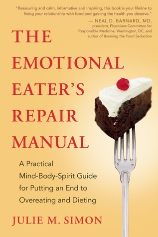 The Emotional Eater's Repair Manual: A Practical Mind-Body-Spirit Guide for Putting an End to Overeating and Dieting (Paperback)