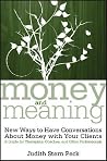 Money and Meaning, + URL: New Ways to Have Conversations About Money with Your Clients--A Guide for Therapists, Coaches, and Other Professionals Money and Meaning, + URL: New Ways to Have Conversations About Money with Your Clients--A Guide for Therapists, Coaches, and Other Professionals