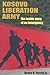 Kosovo Liberation Army: The Inside Story of an Insurgency
