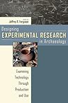 Designing Experimental Research in Archaeology: Examining Technology through Production and Use