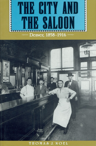 The City and the Saloon: Denver, 1858-1916 (Paperback)
