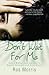 Don't Wait for Me: How a Mother Lost Her Son to Drug Abuse and Bipolar Disorder by Ros Morris (2008) Paperback